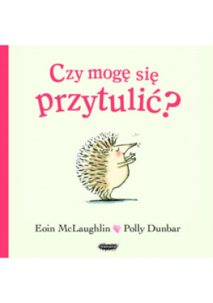 Czy mogę się przytulić? - Eoin McLaughlin, Polly Dunbar - książka  wyd. 2021