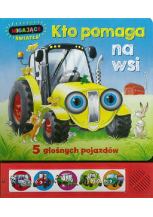 Kto pomaga na wsi 5 głośnych pojazdów - książka  wyd. 2017