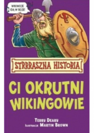 Ci okrutni wikingowie - Terry Deary - książka historyczna wyd. 2011