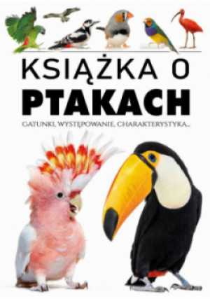 Książka o ptakach. Gatunki, występowanie, charakterystyka - książka  wyd. 2023