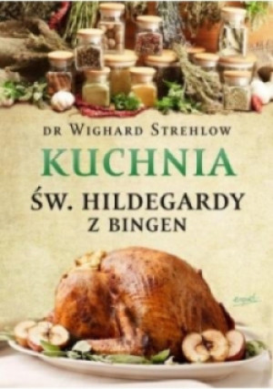 Św. Hildegarda. Kuchnia św. Hildegardy z Bingen - Wighard Strehlow - książka  wyd. 2015