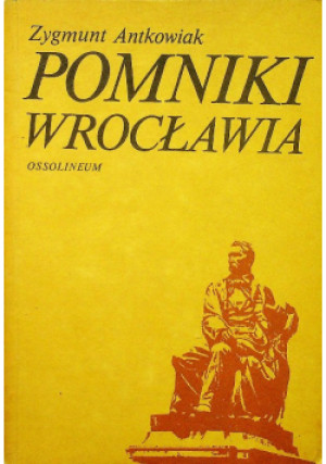 Pomniki Wrocławia - Zygmut Antkowiak - książka historyczna wyd. 1985
