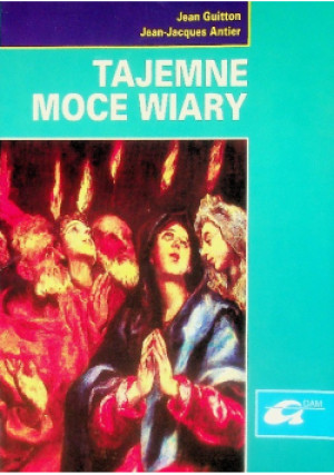 Tajemne moce wiary - Jean Guitton, Jean Jacques Antier - książka  wyd. 1997