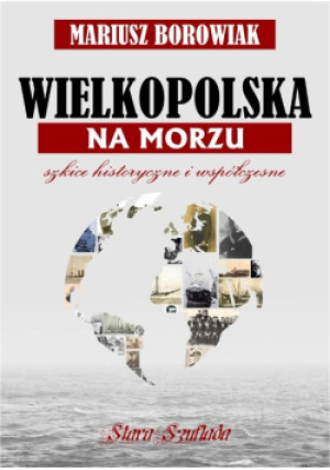 Wielkopolska na morzu - Mariusz Borowiak - książka historyczna wyd. 2023