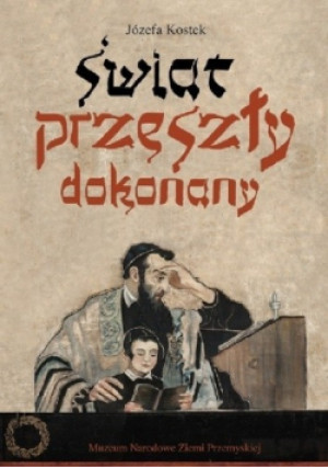 Świat przeszły dokonany - Józefa Kostek - książka historyczna wyd. 2012