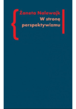 W stronę perspektywizmu - Żaneta Nalewajk - książka  wyd. 2011