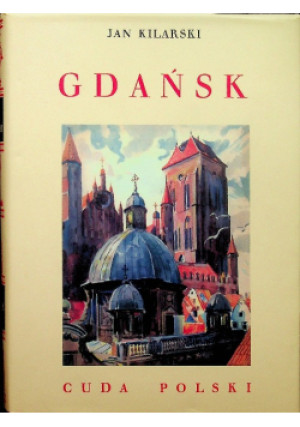Gdańsk Cuda Polski - Jan Kilarski - książka  wyd. 1995