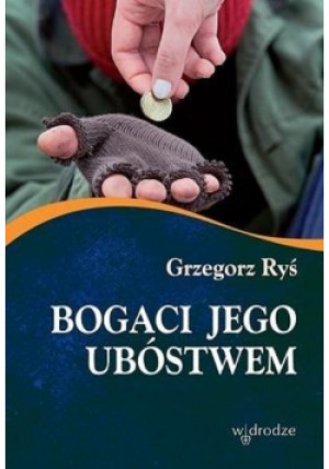 Bogaci Jego ubóstwem - Grzegorz Ryś - książka  wyd. 2014