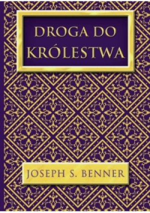 Droga do Królestwa - Joseph S. Benner - książka  wyd. 2019