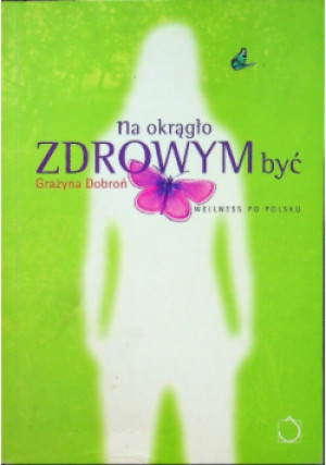 Na okrągło zdrowym być - Grażyna Dobroń - książka  wyd. 2004