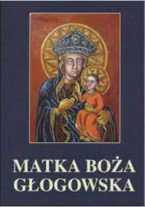 Matka Boża Głogowska - książka  wyd. 2011