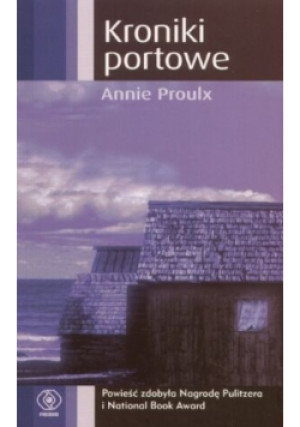 Kroniki portowe - Annie Proulx - książka  wyd. 2006