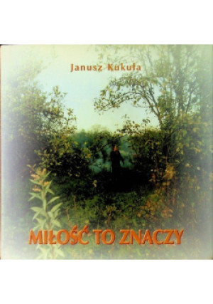 Miłość to znaczy - Janusz Kukuła - książka  wyd. 2000