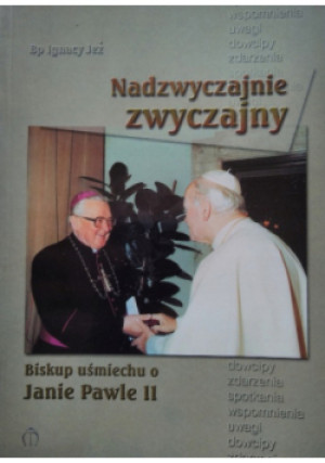 Nadzwyczajny zwyczajnie - Ignacy Jeż - książka historyczna wyd. 2005