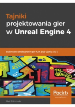 Tajniki projektowania gier w Unreal Engine 4 - Matt Edmonds - książka  wyd. 2019