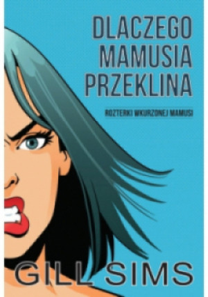 Dlaczego mamusia przeklina - Gill Sims - książka  wyd. 2019