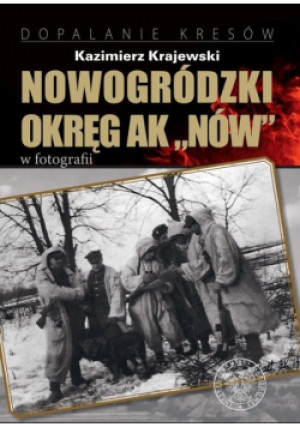 Nowogródzki okręg ak ,,nów" - Kazimierz Krajewski - książka historyczna wyd. 2021