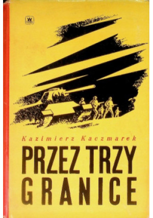 Przez trzy granice - Kazimierz Kaczmarek - książka  wyd. 1967