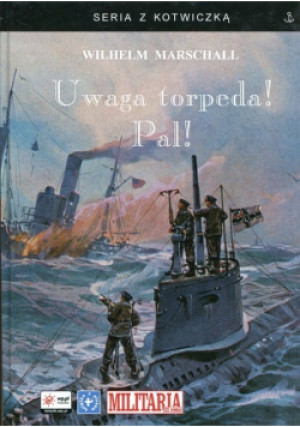Uwaga torpeda pal - Wilhelm Marschall - książka historyczna wyd. 2005