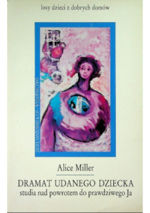 Dramat udanego dziecka - Alice Miller - książka  wyd. 1995