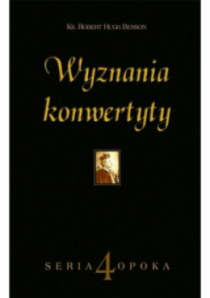 Wyznania konwertyty - Robert Hugh Benson - książka  wyd. 2006