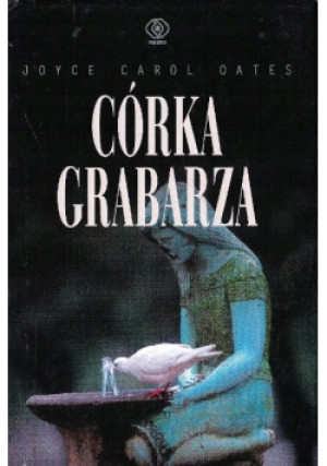 Córka grabarza - Joyce Carol Oates - książka  wyd. 2007