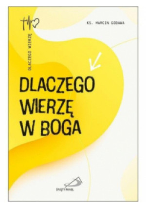 Dlaczego wierzę w Boga - Marcin Godawa - książka  wyd. 2023