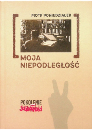 Moja niepodległość - Piotr Poniedziałek - książka historyczna wyd. 2022