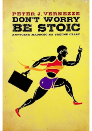 Dont Worry Be Stoic - Peter J. Vernezze - książka  wyd. 2013