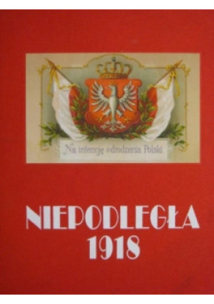 Niepodległa 1918 - Mirosława Łątkowska - książka historyczna wyd. 2018