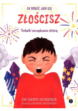 Co robić gdy się złościsz - Dawn Huebner - książka  wyd. 2021