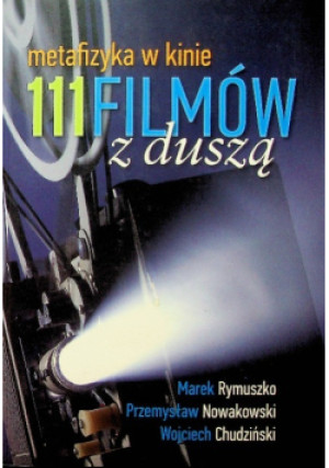 111 filmów z duszą - Przemysław Nowakowski, Marek Rymuszko, Wojciech Chudziński - książka  wyd. 2015