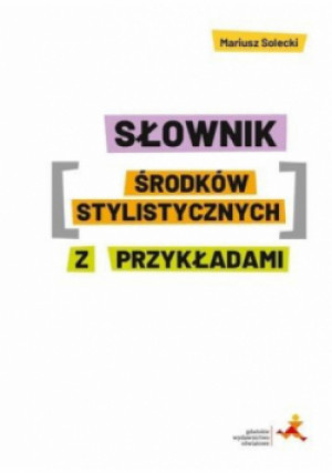 Słownik środków stylistycznych z przykładami - Mariusz Solecki - książka  wyd. 2020