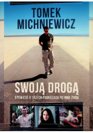 Swoją drogą opowieść o trzech podróżach po inne życie - Tomek Michniewicz - książka  wyd. 2014