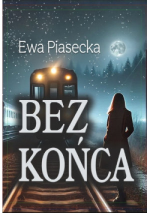 Bez końca - Ewa Piasecka - książka  wyd. 2025