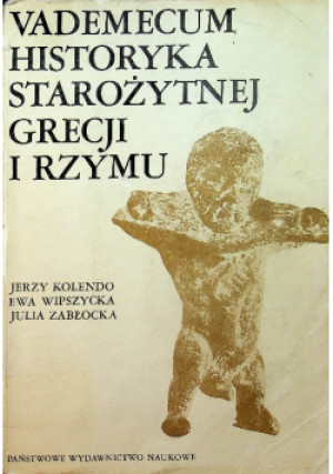 Vademecum historyka starożytnej Grecji i Rzymu - Ewa Wipszycka, Julia Zabłocka, Jerzy Kolendo - książka historyczna wyd. 1986