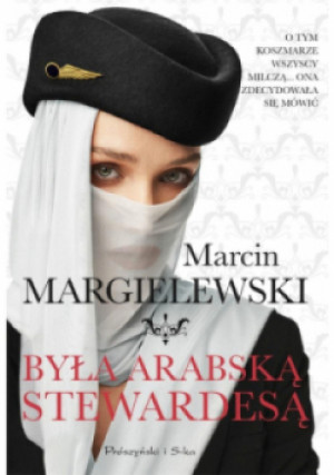 Była arabską stewardesą - Marcin Margielewski - książka  wyd. 2019