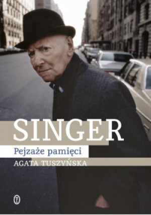 Singer. Pejzaże pamięci - Agata Tuszyńska - książka historyczna wyd. 2023