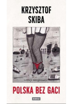 Polska bez gaci - Krzysztof Skiba - książka reportaż wyd. 2021
