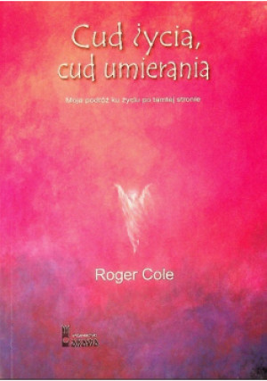 Cud życia cud umierania - Roger Cole - książka  wyd. 2003