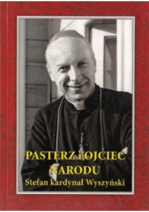 Pasterz i Ojciec Narodu Stefan kardynał Wyszyński - Bogumiła Zamora - książka  wyd. 2007