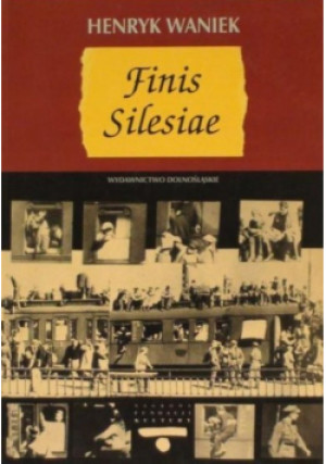 Finis Silesiae - Henryk Waniek - książka historyczna wyd. 2003