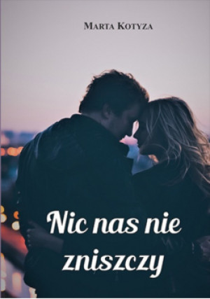 Nic nas nie zniszczy - Marta Kotyza - książka  wyd. 2023