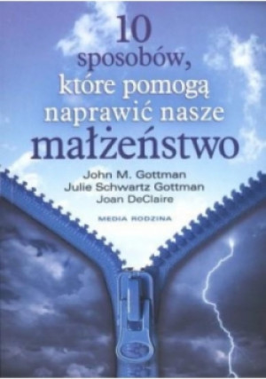10 sposobów które pomogą naprawić nasze małżeństwo - Joan DeClaire, John M. Gottman, Julie Schwartz Gottman - książka  wyd. 2008
