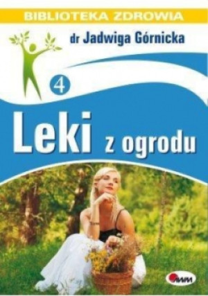 Biblioteka zdrowia. Leki z ogrodu - Jadwiga Górnicka - książka  wyd. 2011