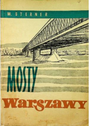Mosty Warszawy - Wacław Sterner - książka historyczna wyd. 1960