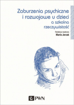 Zaburzenia psychiczne i rozwojowe dzieci a szkolna rzeczywistość - Marta Jerzak - książka  wyd. 2016