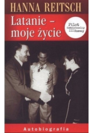 Latanie moje życie - Hanna Reitsch - książka  wyd. 2006
