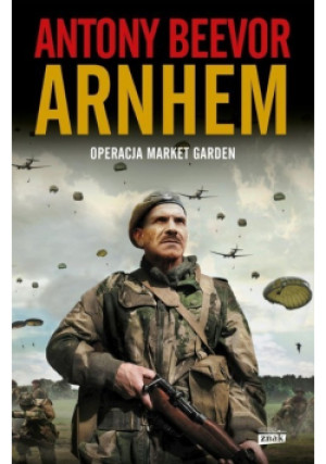 Arnhem - Antony Beevor - książka historyczna wyd. 2018