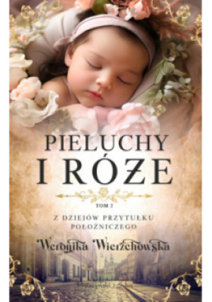 Pieluchy i róże - Weronika Wierzchowska - książka  wyd. 2024